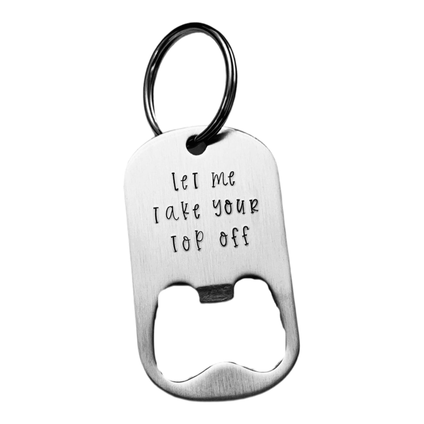 Let Me Take Your Top Off | Bottle Opener Key Chain