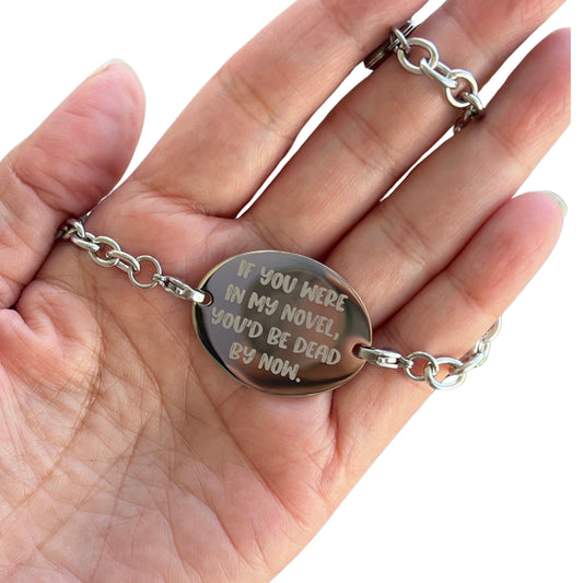If You Were In My Novel You'd Be Dead By Now |  Stainless Oval Adjustable Bracelet