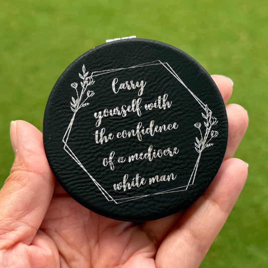 Carry yourself with the confidence of a mediocre white man | Leatherette Compact Mirror