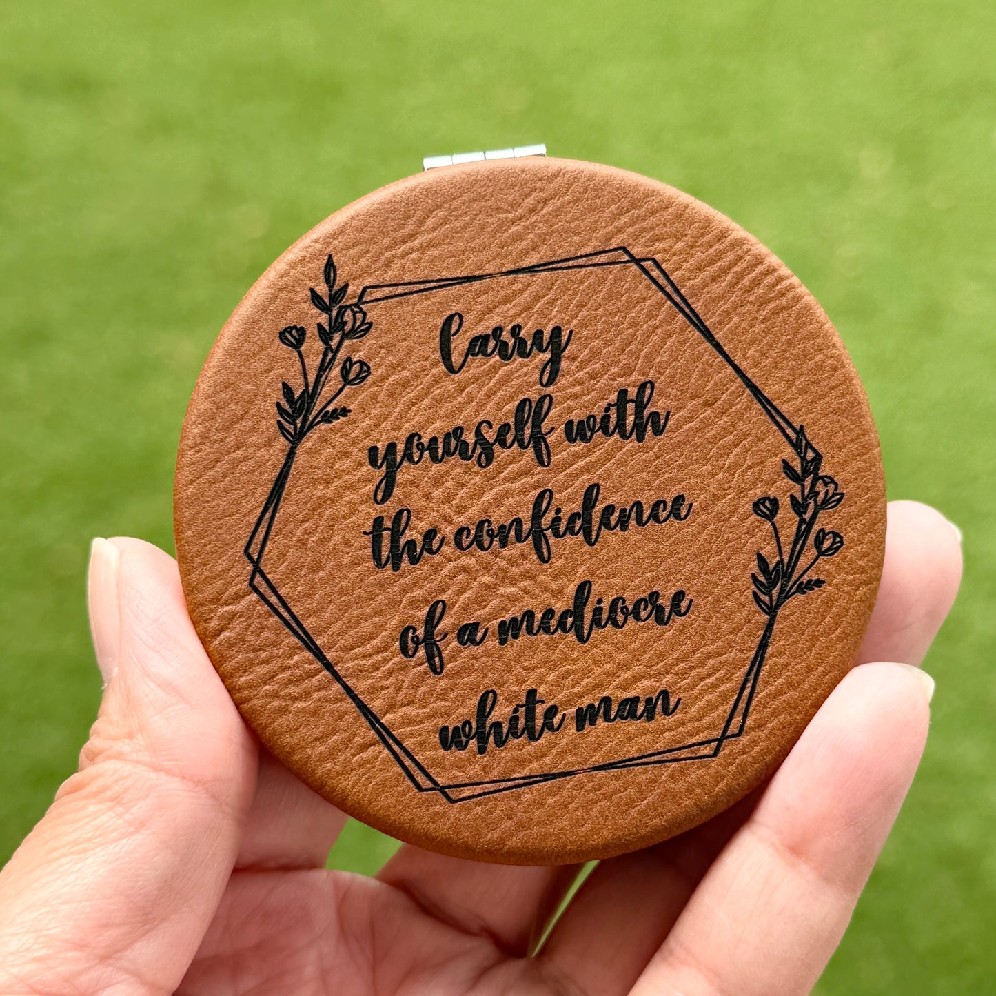 Carry yourself with the confidence of a mediocre white man | Leatherette Compact Mirror