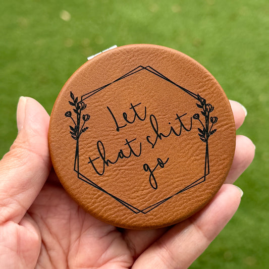 Let that shit go | Leatherette Compact Mirror