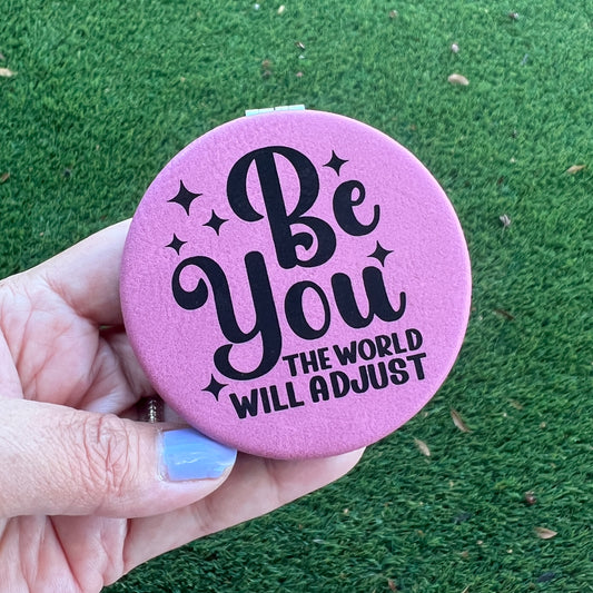 Be you, the world will adjust | Leatherette Compact Mirror