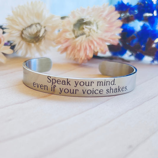 Speak your mind, even if your voice shakes. | Cuff Bracelet