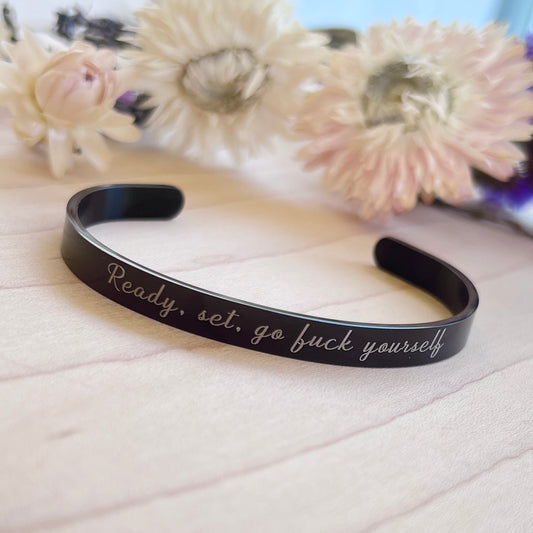 Ready, Set, Go F*ck Yourself | Cuff Bracelet
