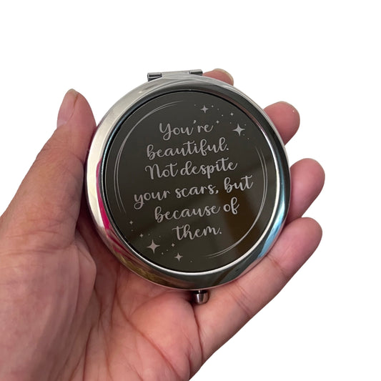 You're beautiful. Not despite your scars, but because of them. | Compact Mirror