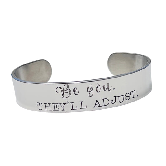 Be you. They'll adjust. | Cuff Bracelet