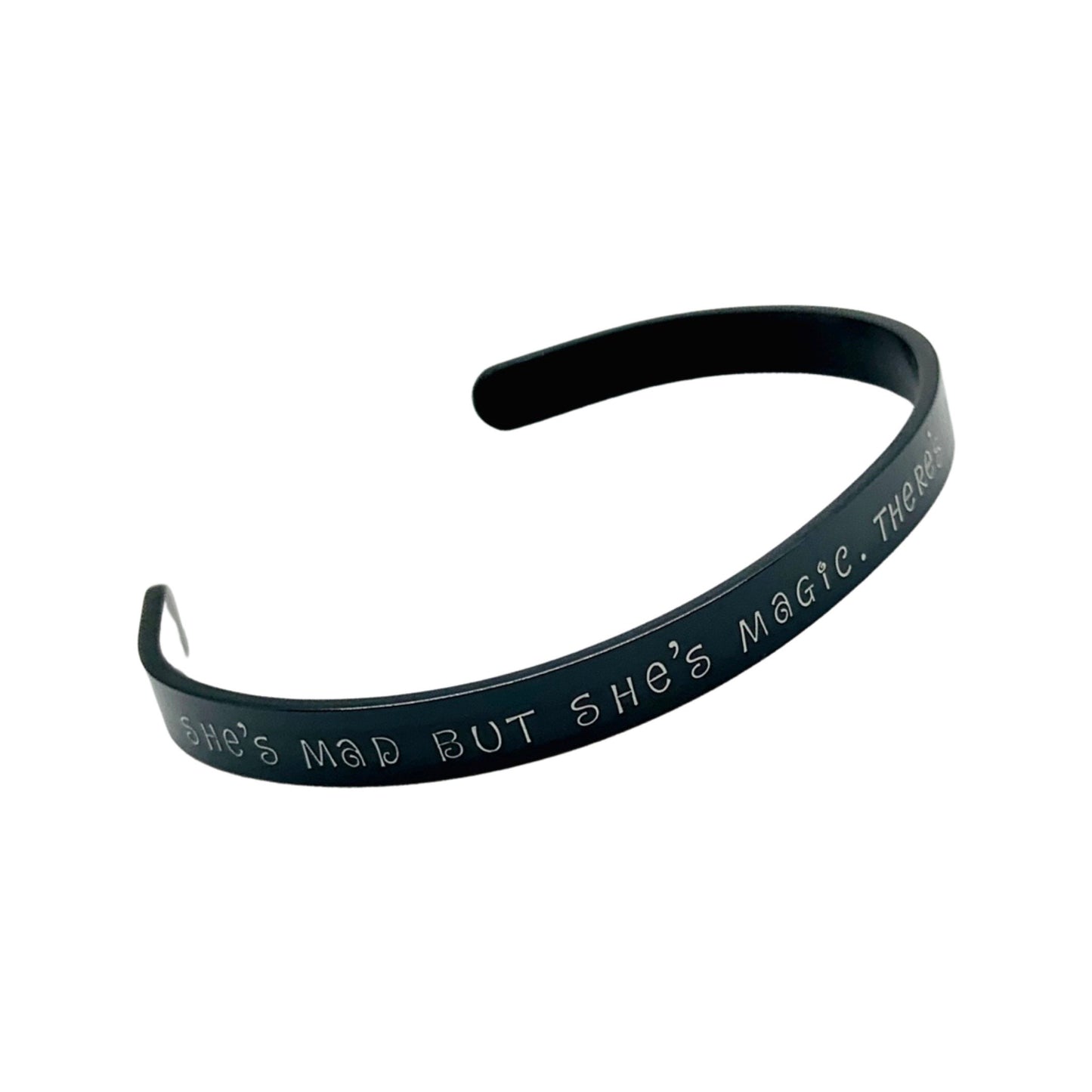 She's mad but she's magic. There's no lie in her fire. - Cuff Bracelet
