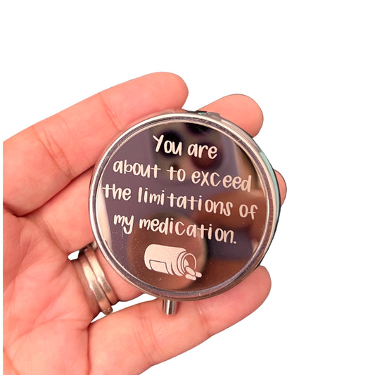 You are about to exceed the limitations of my medication - Trinket | Medicine | Pill Box / Case