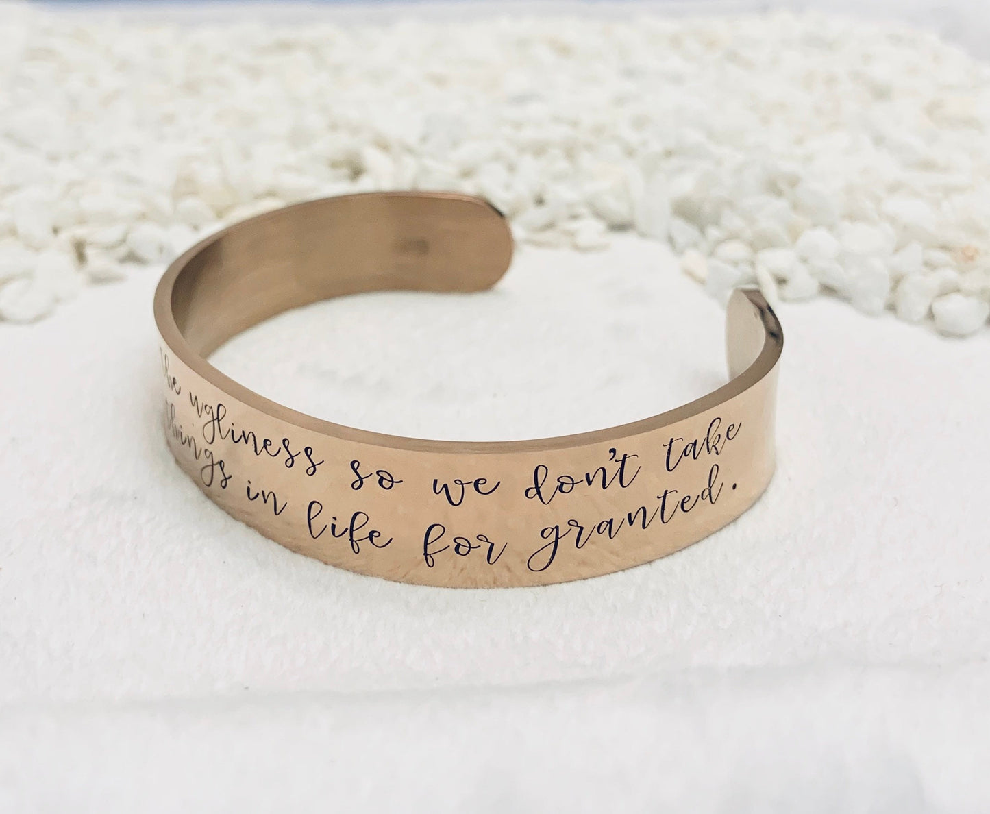God gives us the ugliness so we don't take the beautiful things in life for granted (Colleen Hoover) - Cuff Bracelet
