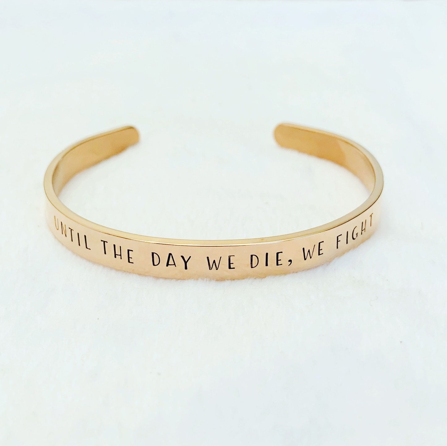 Until the day we die, we fight - Cuff Bracelet