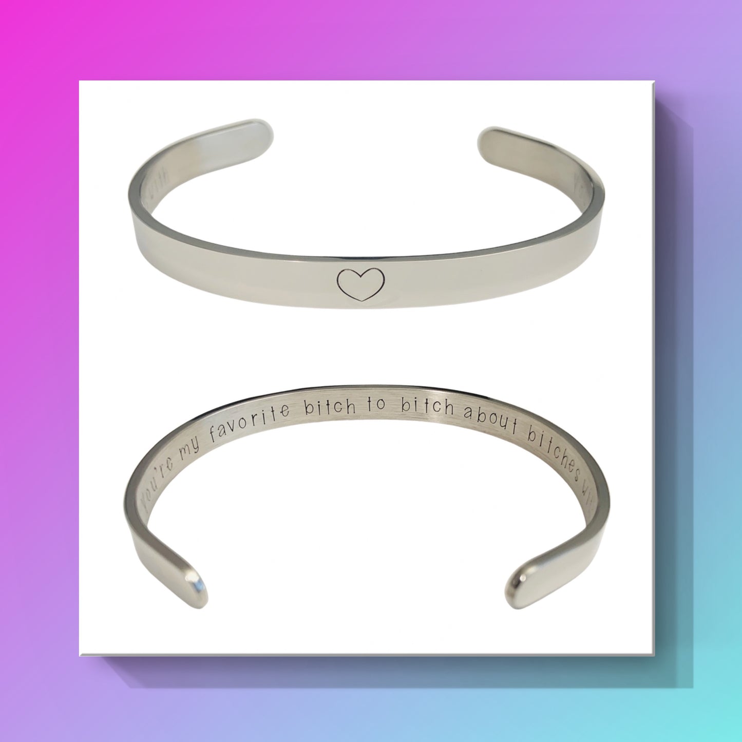 You’re my favorite b*tch to b*tch about b*tches with - Cuff Bracelet